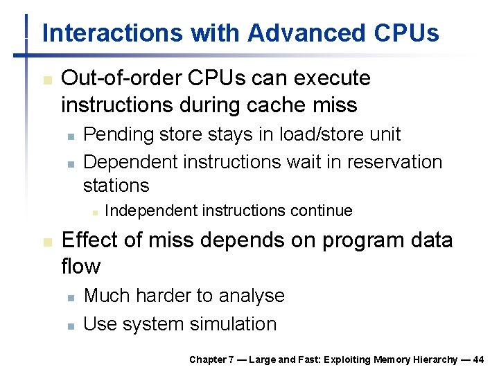 Interactions with Advanced CPUs n Out-of-order CPUs can execute instructions during cache miss n