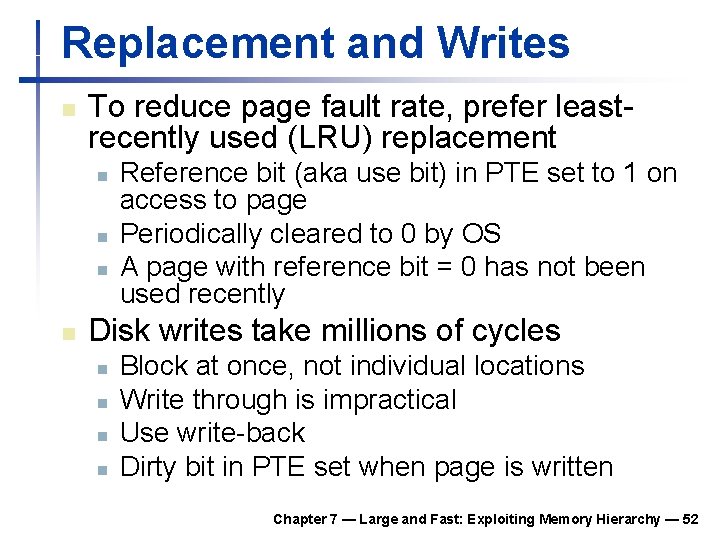 Replacement and Writes n To reduce page fault rate, prefer leastrecently used (LRU) replacement