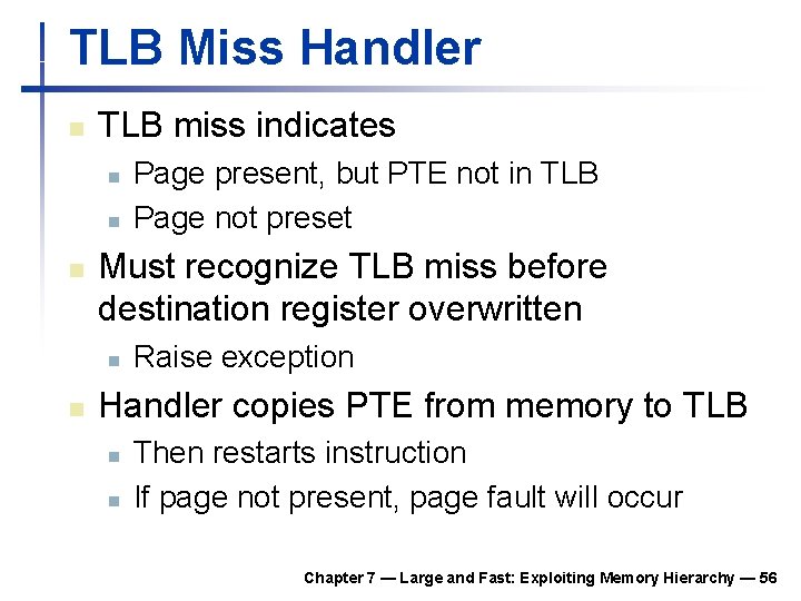 TLB Miss Handler n TLB miss indicates n n n Must recognize TLB miss