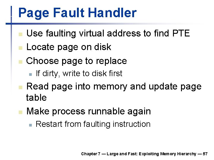 Page Fault Handler n n n Use faulting virtual address to find PTE Locate