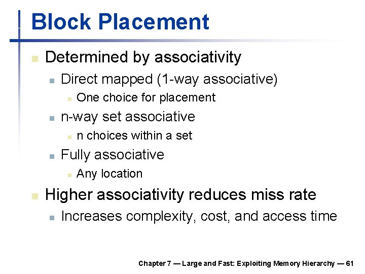 Block Placement n Determined by associativity n Direct mapped (1 -way associative) n n