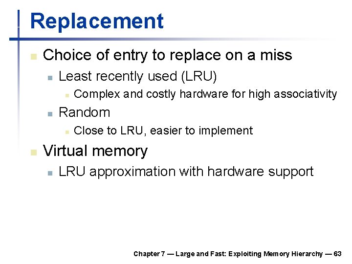 Replacement n Choice of entry to replace on a miss n Least recently used