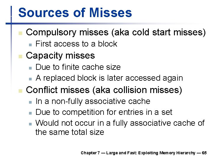 Sources of Misses n Compulsory misses (aka cold start misses) n n Capacity misses