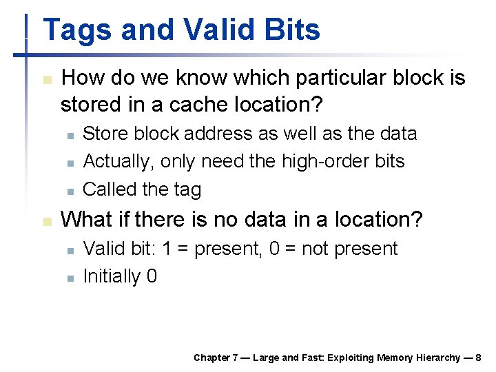 Tags and Valid Bits n How do we know which particular block is stored