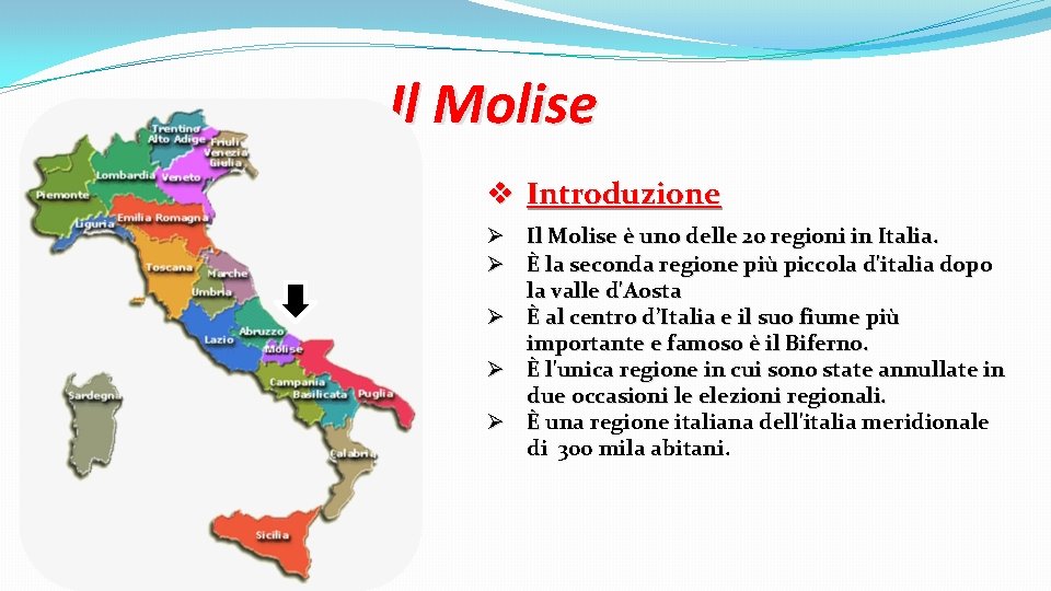 Il Molise v Introduzione Ø Il Molise è uno delle 20 regioni in Italia.