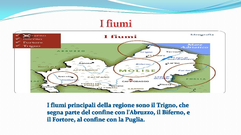 I fiumi principali della regione sono il Trigno, che segna parte del confine con