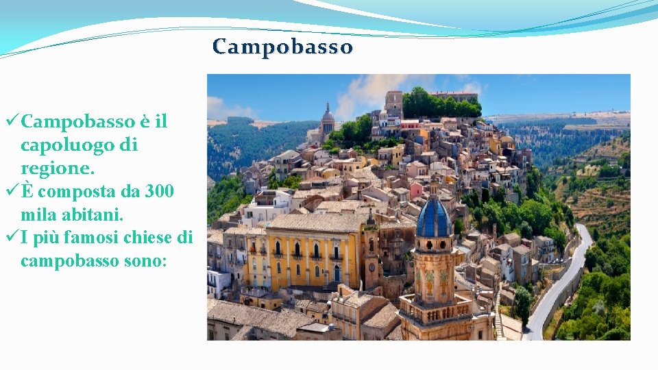 Campobasso üCampobasso è il capoluogo di regione. üÈ composta da 300 mila abitani. üI