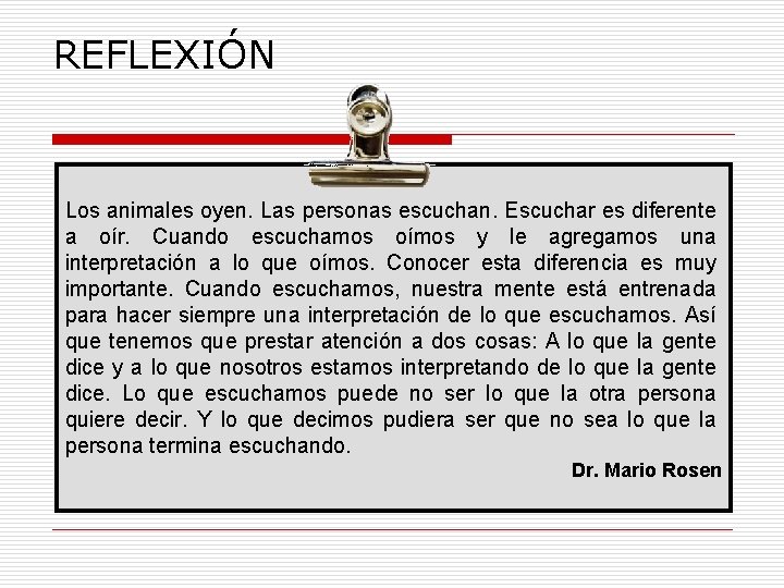 REFLEXIÓN Los animales oyen. Las personas escuchan. Escuchar es diferente a oír. Cuando escuchamos