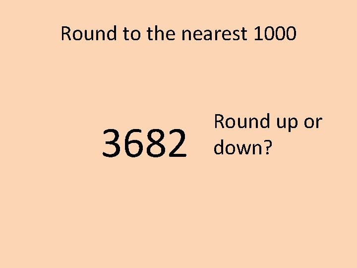 Round to the nearest 1000 3682 Round up or down? 