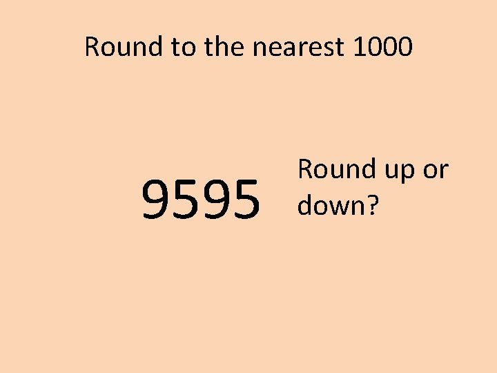 Round to the nearest 1000 9595 Round up or down? 