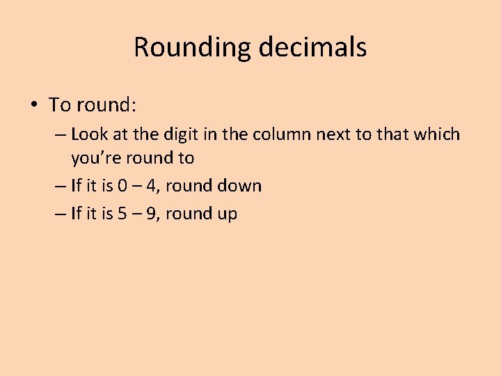 Rounding decimals • To round: – Look at the digit in the column next
