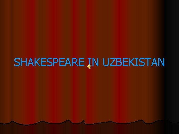 SHAKESPEARE IN UZBEKISTAN 