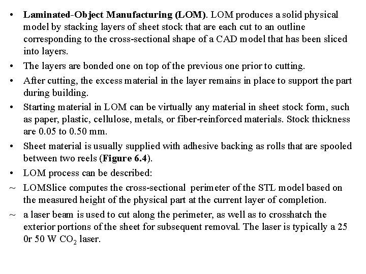  • Laminated-Object Manufacturing (LOM). LOM produces a solid physical model by stacking layers