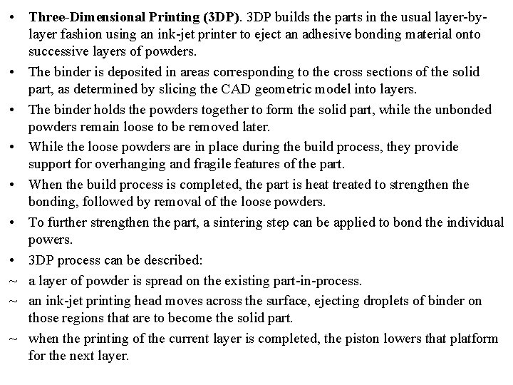  • Three-Dimensional Printing (3 DP). 3 DP builds the parts in the usual
