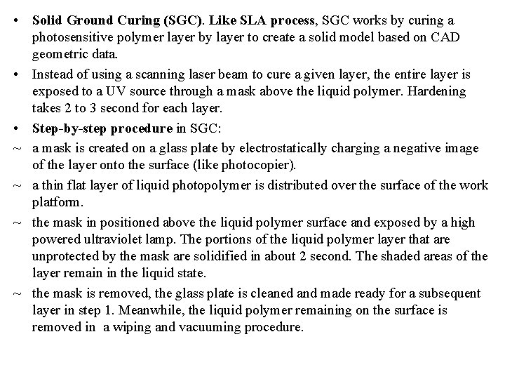  • Solid Ground Curing (SGC). Like SLA process, SGC works by curing a