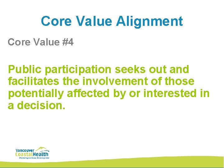 Core Value Alignment Core Value #4 Public participation seeks out and facilitates the involvement Core Value Alignment Core Value #4 Public participation seeks out and facilitates the involvement