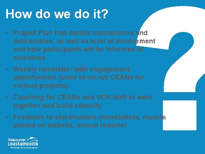 How do we do it? ? • Project Plan that details mechanisms and deliverables, How do we do it? ? • Project Plan that details mechanisms and deliverables,