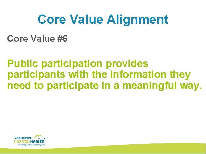 Core Value Alignment Core Value #6 Public participation provides participants with the information they Core Value Alignment Core Value #6 Public participation provides participants with the information they