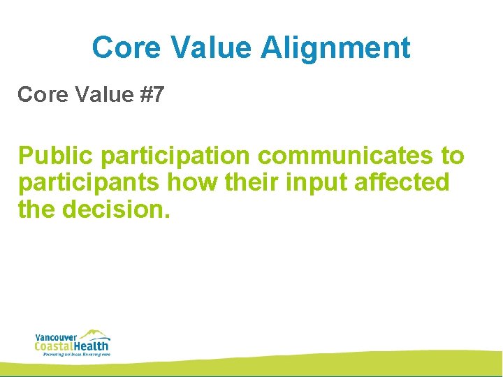 Core Value Alignment Core Value #7 Public participation communicates to participants how their input Core Value Alignment Core Value #7 Public participation communicates to participants how their input