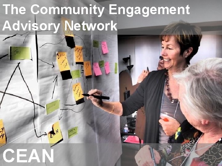 The Community Engagement Advisory Network CEAN The Community Engagement Advisory Network CEAN