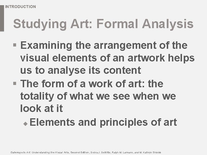 INTRODUCTION Studying Art: Formal Analysis § Examining the arrangement of the visual elements of