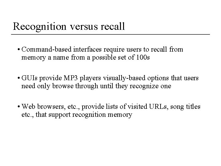 Recognition versus recall • Command-based interfaces require users to recall from memory a name