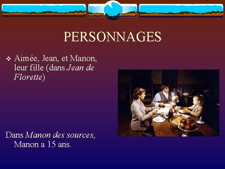 PERSONNAGES v Aimée, Jean, et Manon, leur fille (dans Jean de Florette) Dans Manon