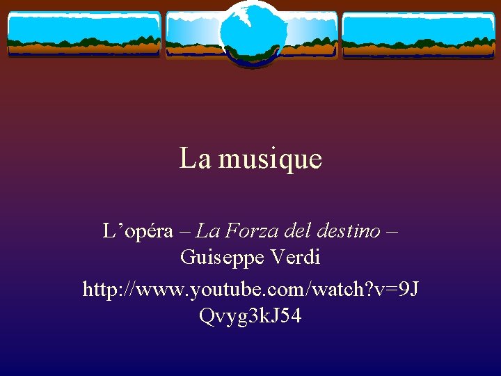 La musique L’opéra – La Forza del destino – Guiseppe Verdi http: //www. youtube.