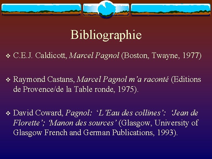 Bibliographie v C. E. J. Caldicott, Marcel Pagnol (Boston, Twayne, 1977) v Raymond Castans,