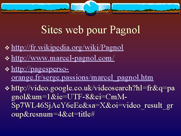 Sites web pour Pagnol v http: //fr. wikipedia. org/wiki/Pagnol v http: //www. marcel-pagnol. com/