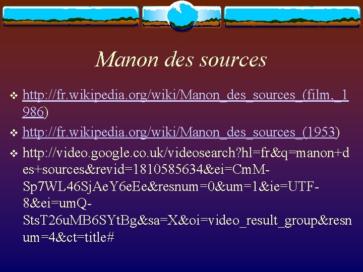 Manon des sources http: //fr. wikipedia. org/wiki/Manon_des_sources_(film, _1 986) v http: //fr. wikipedia. org/wiki/Manon_des_sources_(1953)