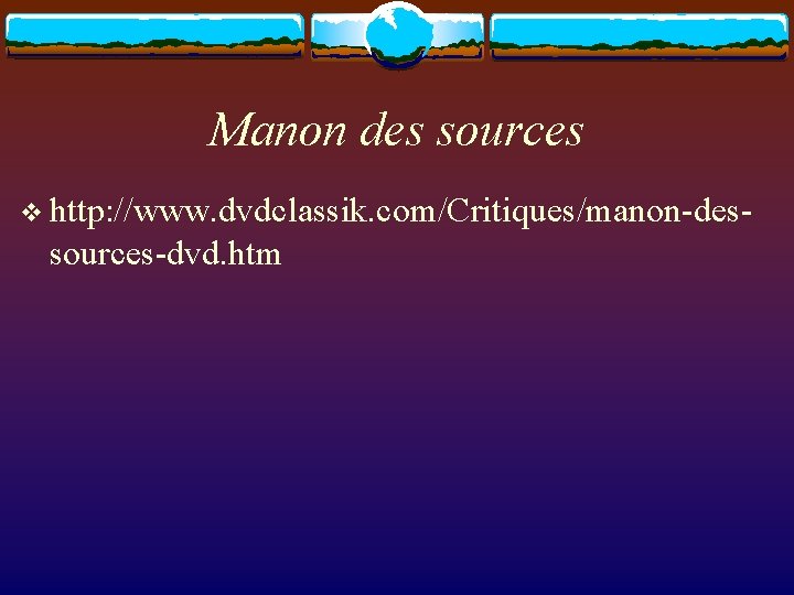 Manon des sources v http: //www. dvdclassik. com/Critiques/manon-des- sources-dvd. htm 