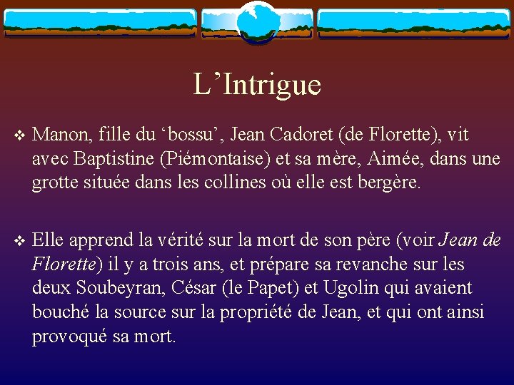 L’Intrigue v Manon, fille du ‘bossu’, Jean Cadoret (de Florette), vit avec Baptistine (Piémontaise)