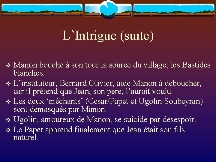 L’Intrigue (suite) Manon bouche à son tour la source du village, les Bastides blanches.