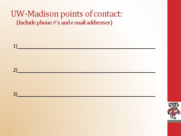 UW-Madison points of contact: (Include phone #’s and e-mail addresses) 1)_________________________ 2)_________________________ 3)_________________________ 