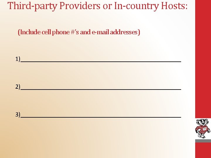 Third-party Providers or In-country Hosts: (Include cell phone #’s and e-mail addresses) 1)_________________________ 2)_________________________