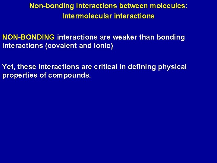 Non-bonding Interactions between molecules: Intermolecular interactions NON-BONDING interactions are weaker than bonding interactions (covalent