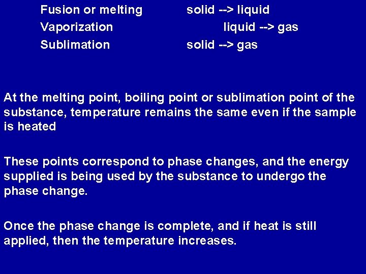 Fusion or melting Vaporization Sublimation solid --> liquid --> gas solid --> gas At