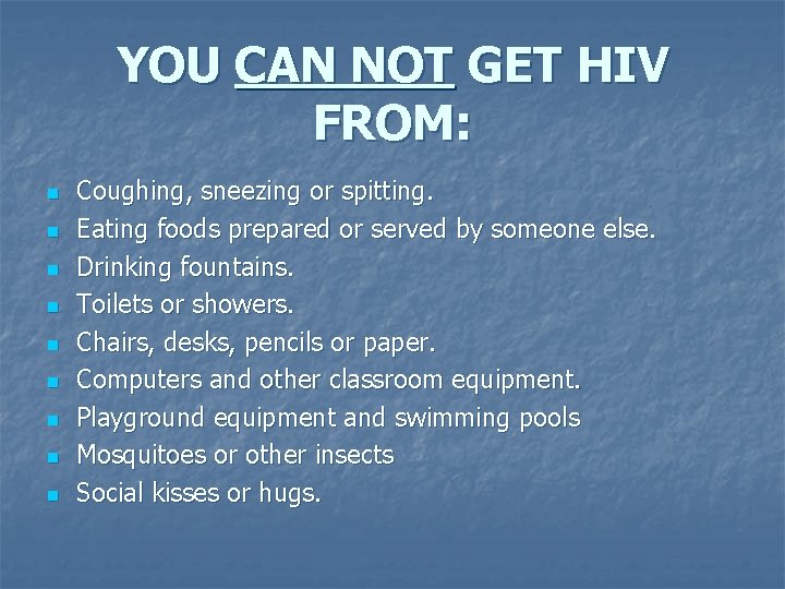 YOU CAN NOT GET HIV FROM: n n n n n Coughing, sneezing or