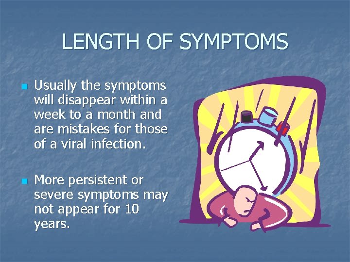 LENGTH OF SYMPTOMS n n Usually the symptoms will disappear within a week to