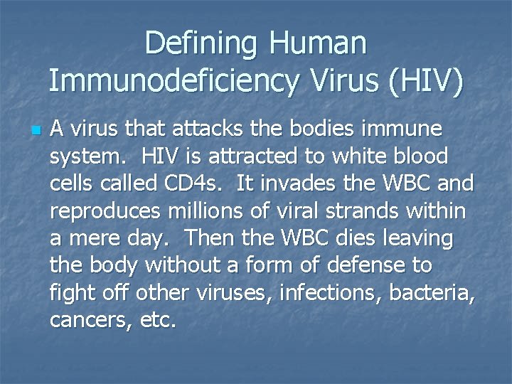 Defining Human Immunodeficiency Virus (HIV) n A virus that attacks the bodies immune system.