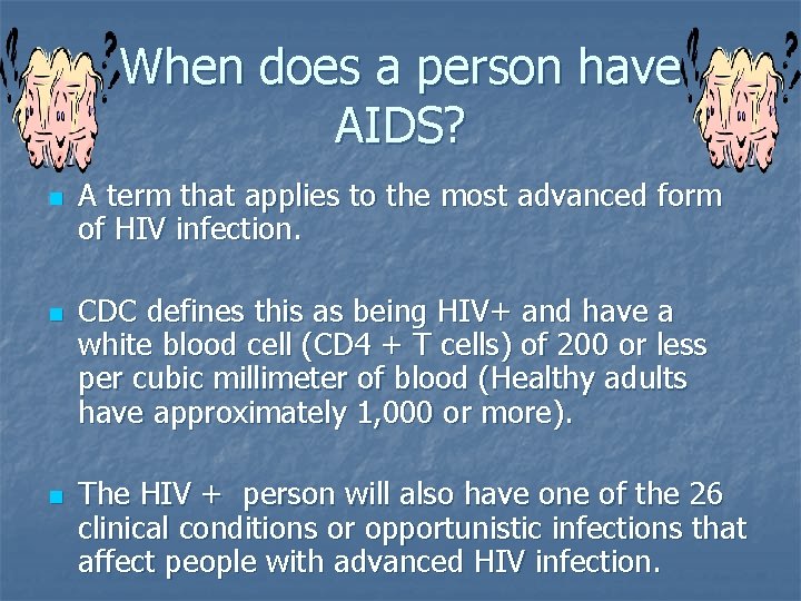 When does a person have AIDS? n n n A term that applies to