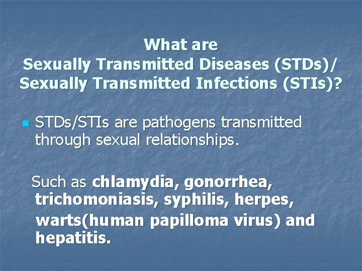 What are Sexually Transmitted Diseases (STDs)/ Sexually Transmitted Infections (STIs)? n STDs/STIs are pathogens