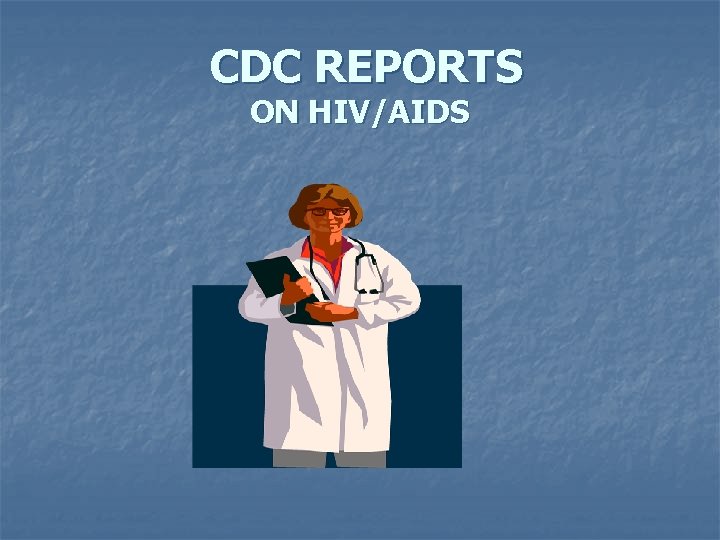 CDC REPORTS ON HIV/AIDS 