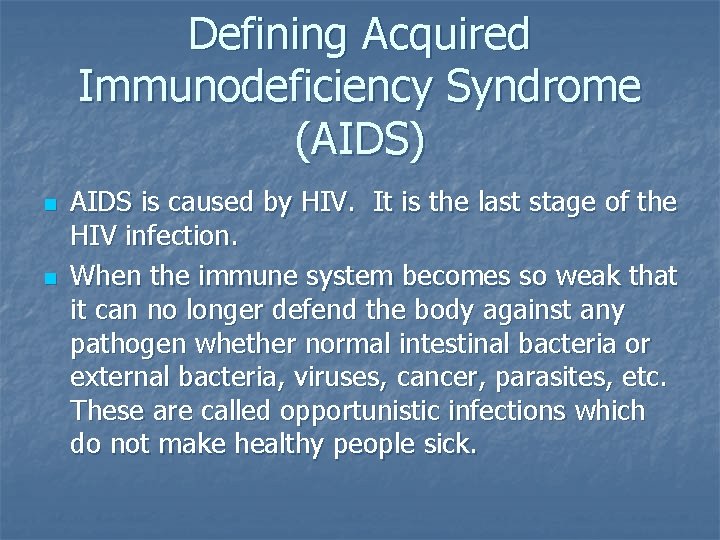 Defining Acquired Immunodeficiency Syndrome (AIDS) n n AIDS is caused by HIV. It is