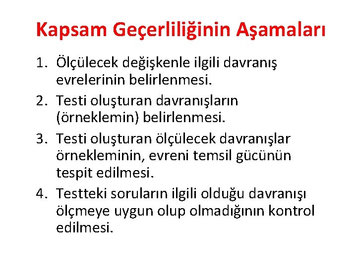 Kapsam Geçerliliğinin Aşamaları 1. Ölçülecek değişkenle ilgili davranış evrelerinin belirlenmesi. 2. Testi oluşturan davranışların