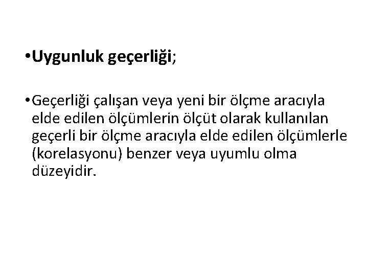  • Uygunluk geçerliği; • Geçerliği çalışan veya yeni bir ölçme aracıyla elde edilen