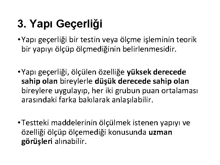 3. Yapı Geçerliği • Yapı geçerliği bir testin veya ölçme işleminin teorik bir yapıyı 3. Yapı Geçerliği • Yapı geçerliği bir testin veya ölçme işleminin teorik bir yapıyı