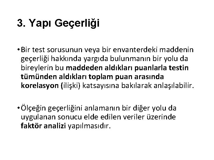 3. Yapı Geçerliği • Bir test sorusunun veya bir envanterdeki maddenin geçerliği hakkında yargıda