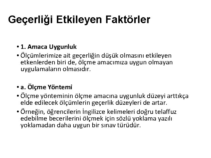 Geçerliği Etkileyen Faktörler • 1. Amaca Uygunluk • Ölçümlerimize ait geçerliğin düşük olmasını etkileyen